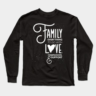 Family Everything To Do with Love Compassion and Support v1 Long Sleeve T-Shirt